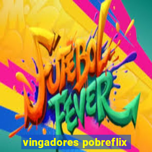 vingadores pobreflix